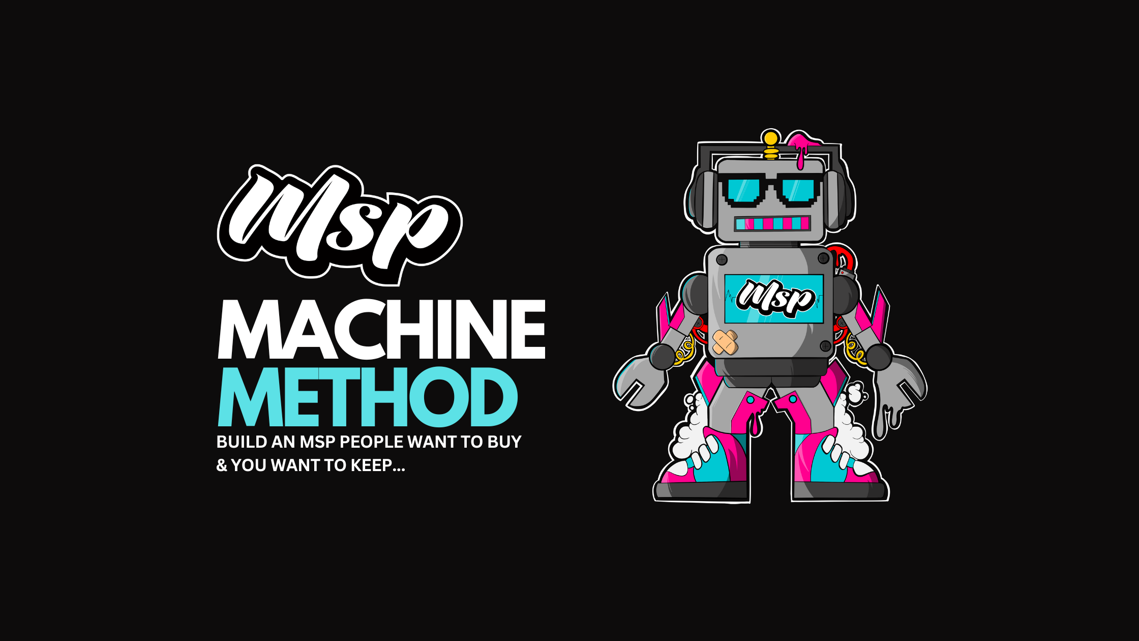 Build an MSP that people want to buy, and you want to keep; implement the ‘MSP Machine’ method.